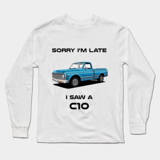 Sorry I'm Late Chevrolet C10 1972 Classic Car Tshirt Long Sleeve T-Shirt